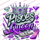 Pisces  Queen - DTFs ~ We Print you Press
