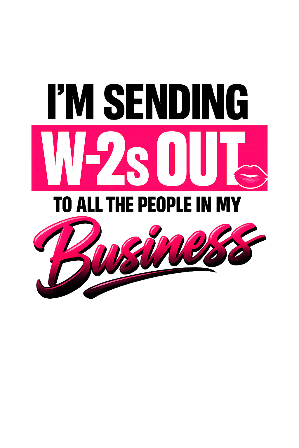 W-2s Out to All My Business — DTF Transfer