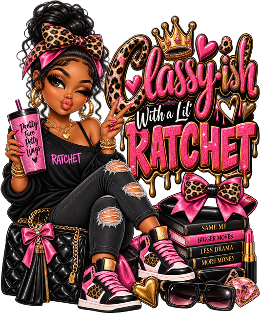 Classy-ish with a Little Ratchet — DTF Transfer