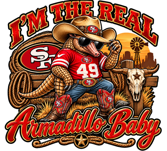 I’m the Real Armadillo Baby — 49ers — DTF Transfer