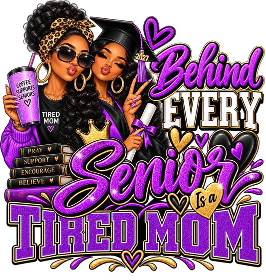 Behind Every Senior Is a Tired Mom — DTF Transfer — Style 1