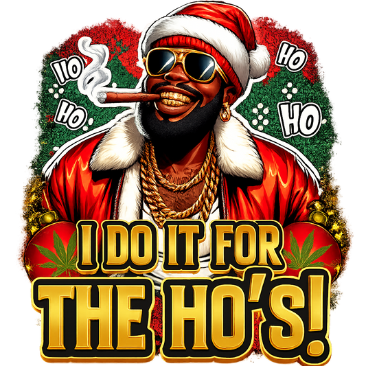 I Do It for the Ho’s — Santa — DTF Transfer