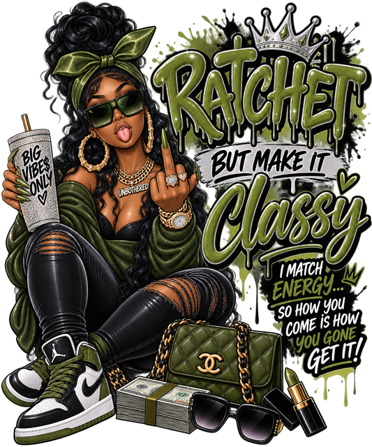 Ratchet but Make It Classy — DTF Transfer