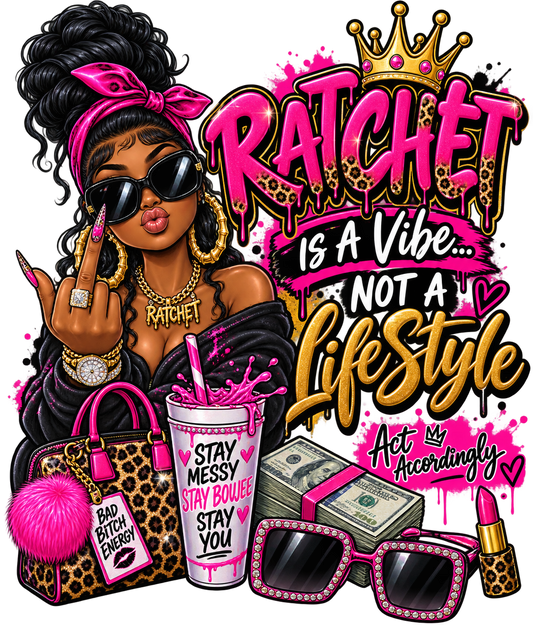Ratchet Is a Vibe, Not a Lifestyle — DTF Transfer