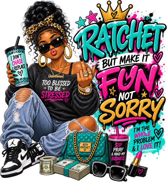Ratchet but Make It Fun, Not Sorry — DTF Transfer — Style 1