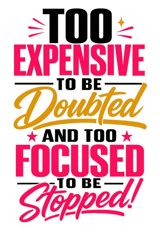 Too Expensive to Be Doubted — DTF Transfer